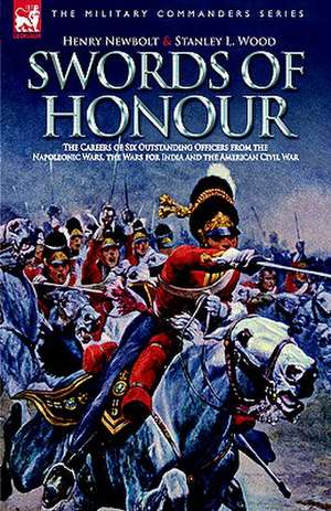 Swords of Honour - The Careers of Six Outstanding Officers from the Napoleonic Wars, the Wars for India and the American Civil War de Henry Newbolt