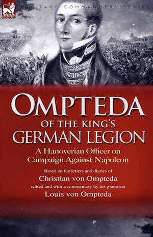 Ompteda of the King's German Legion de Christian Von Ompteda