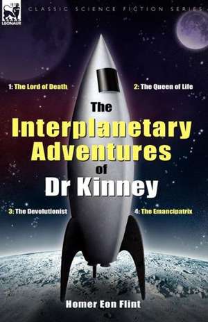 The Interplanetary Adventures of Dr Kinney de Homer Eon Flint