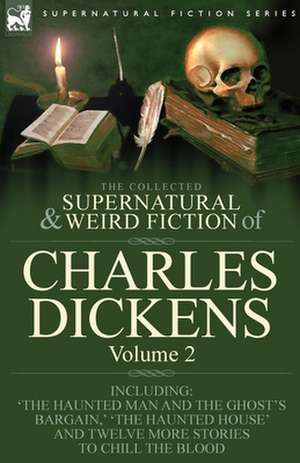 The Collected Supernatural and Weird Fiction of Charles Dickens-Volume 2 de Charles Dickens