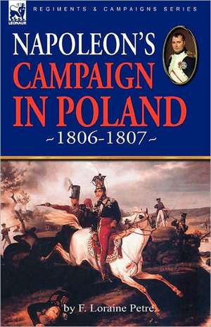 Napoleon's Campaign in Poland 1806-1807 de F.LORAINE PETRE