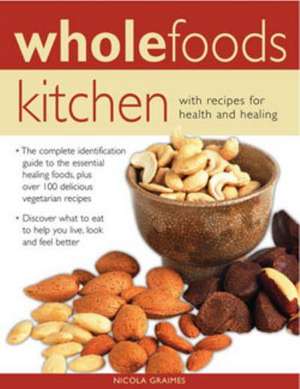 Wholefoods Kitchen: With Recipes for Health and Healing de Nicola Graimes