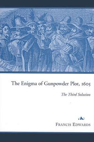 The Enigma of Gunpowder Plot, 1605: The Third Solution de Francis Edwards