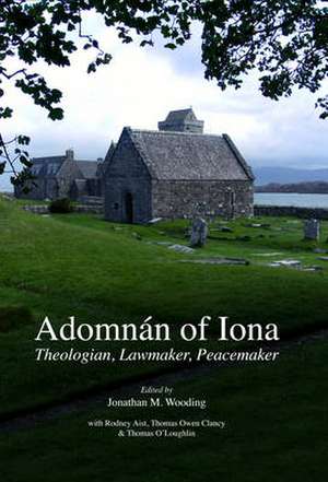 Adomnan of Iona: Theologian, Lawmaker, Peacemaker de Wooding