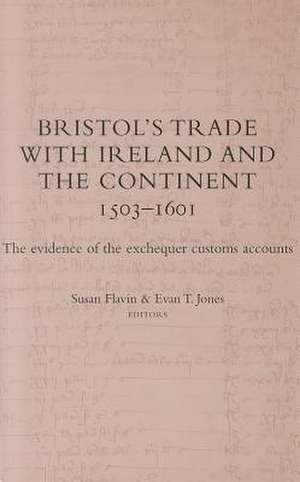 Bristol's Trade with Ireland and the Continent, 1503-1601: The Evidence of the Exchequer Customs Accounts de Flavin