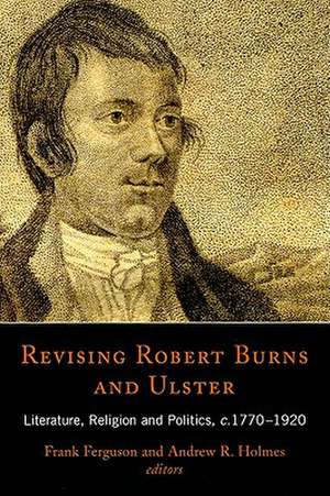 Revising Robert Burns and Ulster: Literature, Religion and Politics, c.1770-1920 de Frank Ferguson