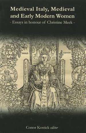 Medieval Italy, Medieval and Early Modern Women: Essays in Honour of Christine Meek de Conor Kostick