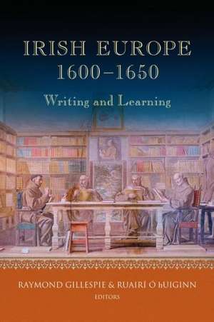 Irish Europe, 1600-1650: Writing and Learning de Gillespie