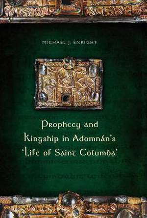 Prophecy and Kingship in Adomnan's 'Life of Saint Columba' de Michael J. Enright