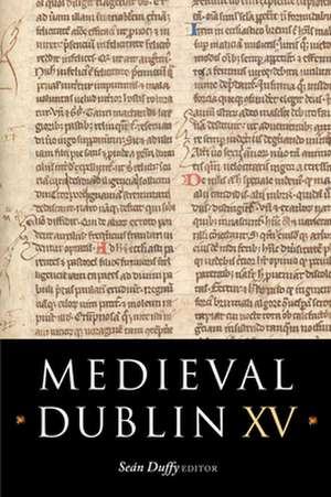 Medieval Dublin XV: Proceedings of the Friends of Medieval Dublin Symposium 2013 de Sean Duffy