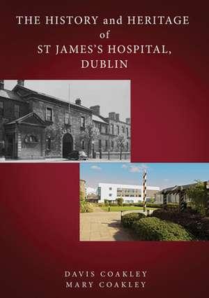 The History and Heritage of St James's Hospital, Dublin de Coakley, Davis