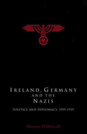 Ireland, Germany and the Nazis de Mervyn O'Driscoll