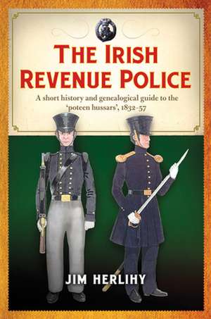 The Irish Revenue Police, 1832-1857 de Jim Herlihy