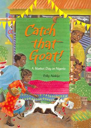 Catch That Goat!: A Market Day in Nigeria de Polly Alakija