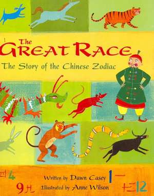 The Great Race: The Story of the Chinese Zodiac de Dawn Casey