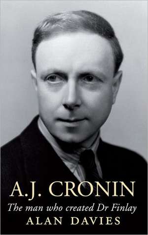 A.J. Cronin: The Man Who Created Dr Finlay de Alan Davies