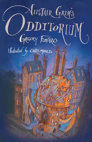 Alistair Grim's Odditorium de Gregory Funaro