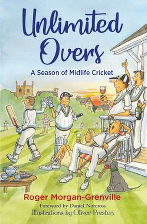 Unlimited Overs: A Season of Midlife Cricket de Roger Morgan-Grenville