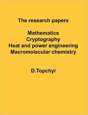 The Research Papers: Mathematics Cryptography Heat and Power de D Topchyi