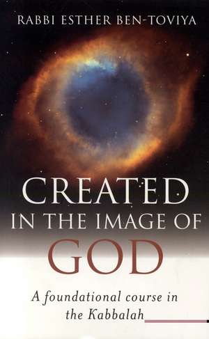 Created in the Image of God – A Foundational Course in the Kabbalah de Esther Ben–toviya