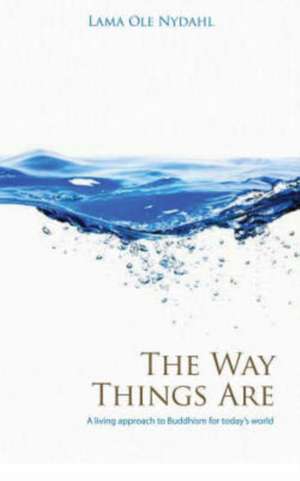 Way Things Are, The – A Living Approach to Buddhism de Lama Nydahl