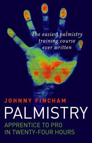 Palmistry: From Apprentice to Pro in 24 Hours – The Easiest Palmistry Course Ever Written de Johnny Fincham