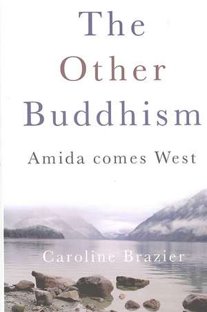 Other Buddhism, The – Amida Comes West de Caroline Brazier