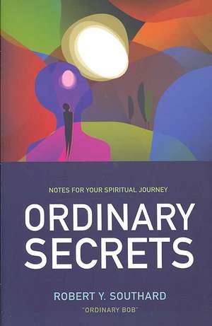 Ordinary Secrets – Notes for your spiritual journey de Robert Southard