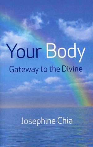 Your Body: Gateway to the Divine de Josephine Chia