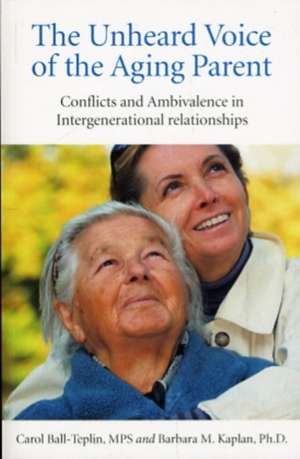 Unheard Voice of the Aging Parent, The – Conflicts and Ambivalence in Intergenerational relationships de Barb Kaplan