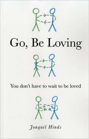 Go, Be Loving – You don`t have to wait to be loved de Jonquil Hinds