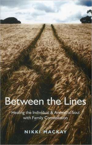 Between the Lines – Healing the Individual & Ancestral Soul with Family Constellation de Nikki Mackay