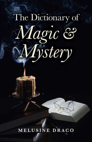 Dictionary of Magic & Mystery, The de Melusine Draco