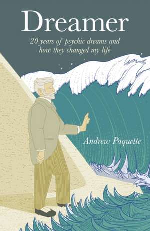 Dreamer – 20 years of psychic dreams and how they changed my life de Andrew Paquette