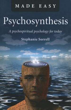 Psychosynthesis Made Easy – A psychospiritual psychology for today de Stephanie Sorrell