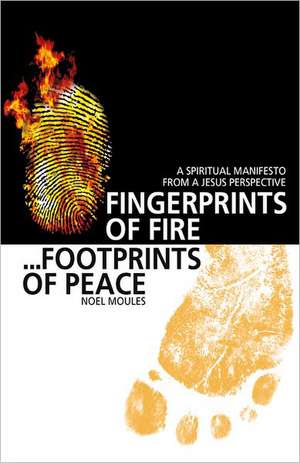 Fingerprints of Fire, Footprints of Peace – A spiritual manifesto from a Jesus perspective de Noel Moules