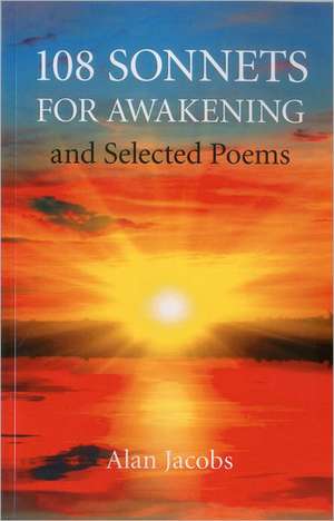 108 Sonnets for Awakening – and Selected Poems de Alan Jacobs