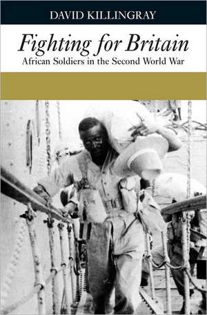 Fighting for Britain – African Soldiers in the Second World War de David Killingray