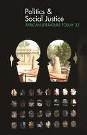 ALT 32 Politics & Social Justice: African Literature Today de Ernest N. Emenyonu