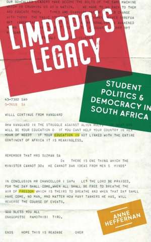 Limpopo′s Legacy – Student Politics & Democracy in South Africa de Anne Heffernan