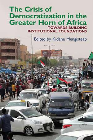 The Crisis of Democratization in the Greater Hor – An Alternative Approach to Institutional Order in Transitional Societies de Kidane Mengisteab