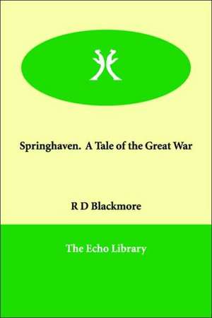 Springhaven. A Tale of the Great War de R. D. Blackmore