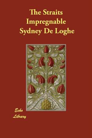 The Straits Impregnable de Sydney De Loghe
