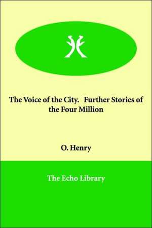 The Voice of the City. Further Stories of the Four Million de Henry O