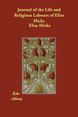 Journal of the Life and Religious Labours of Elias Hicks de Elias Hicks