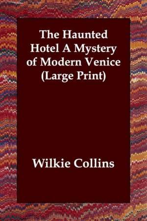 The Haunted Hotel a Mystery of Modern Venice de Wilkie Collins