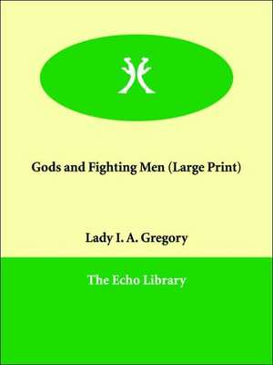 Gods and Fighting Men de Lady I. A. Gregory