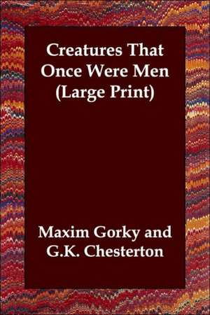 Creatures That Once Were Men de Maxim Gorky