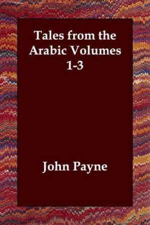 Tales from the Arabic Volumes 1-3 de John Payne