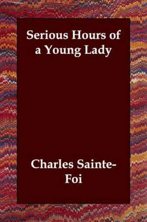 Serious Hours of a Young Lady de Charles Sainte-Foi